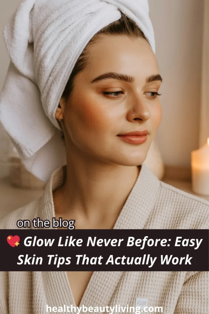 Glowing Skin Tips for Radiant, Healthy Skin Every Day